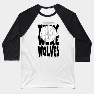 They Were Wolves title logo Baseball T-Shirt